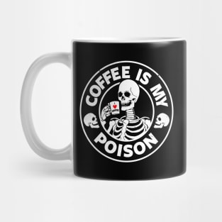 Coffee Is My Poison Funny Scary Skeleton Quote Gift For Coffee Lovers Mug